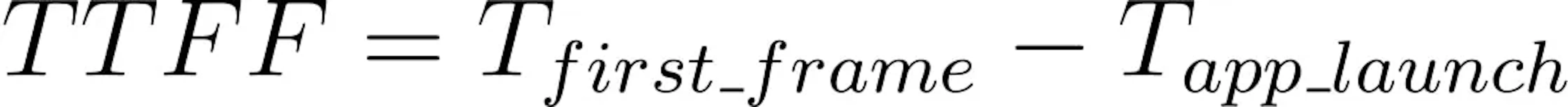 Formula showing TTFF (Time to First Frame) defined as the difference between the time of the first rendered frame and the time of app launch.