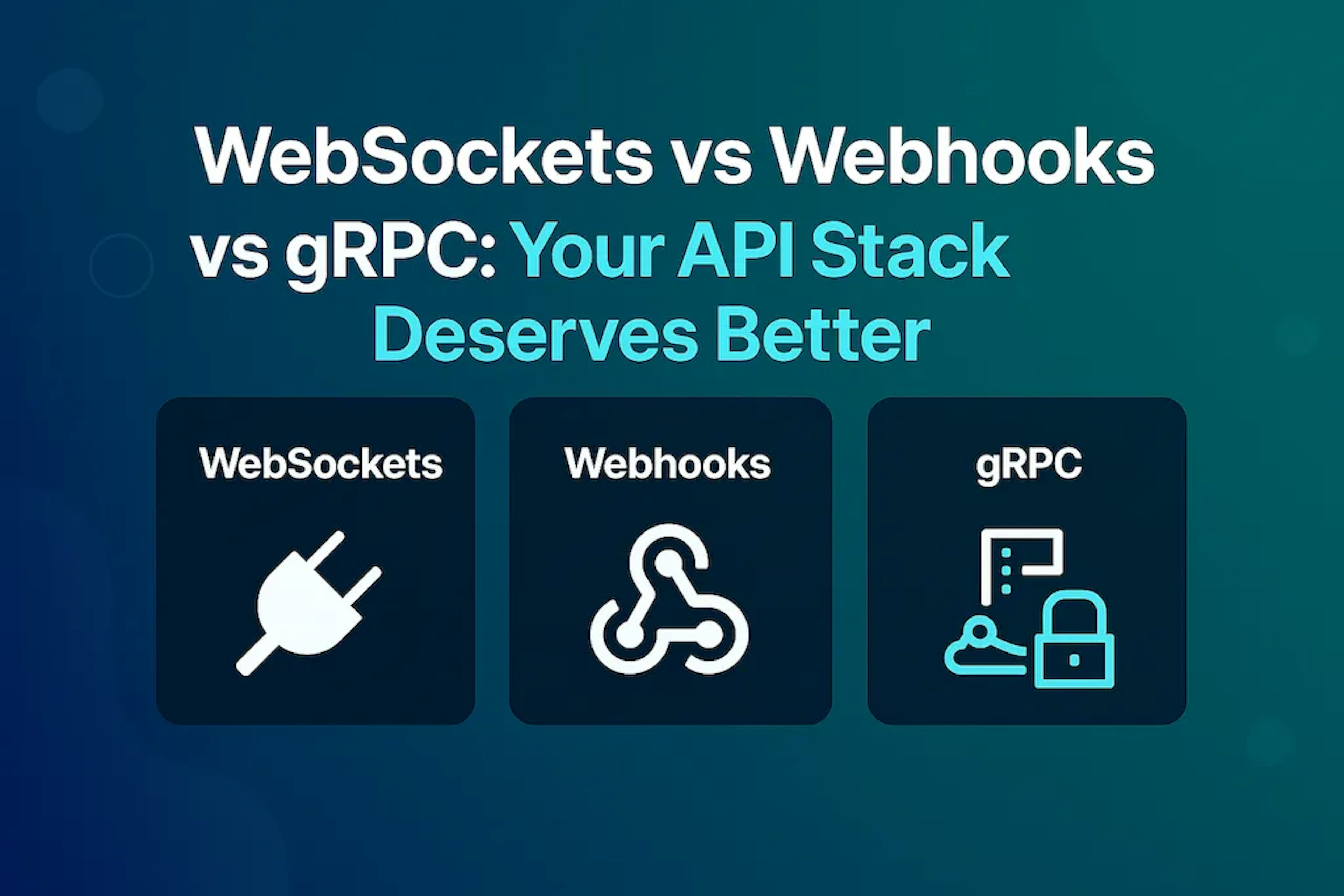 WebSockets vs Webhooks vs gRPC: Choosing the Right Communication Protocol for Your Product